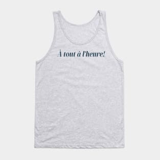 À tout à l'heure! See you later! French Design Tank Top